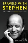 Travels with Stephen -The Most Famous Unknown Conductor By Stephen Gunzenhauser Cover Image