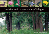 Prairies and Savannas in Michigan: Rediscovering Our Natural Heritage By Ryan P. O'Connor, Michael A. Kost, Joshua G. Cohen Cover Image