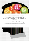How to Help Your Child Develop New Empowering Lesarning Skills to Flourish in School By Mike Aguilera Cover Image