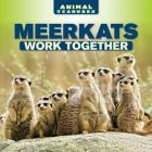 Meerkats Work Together (Animal Teamwork) By Elliot Monroe Cover Image