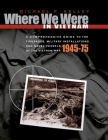 Where We Were in Vietnam: A Comprehensive Guide to the Firebases, Military Installations and Naval Vessels of the Vietnam War - 1945-75 By Michael P. Kelley Cover Image