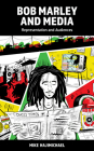 Bob Marley and Media: Representation and Audiences By Mike Hajimichael Cover Image