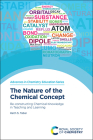 The Nature of the Chemical Concept: Re-Constructing Chemical Knowledge in Teaching and Learning By Keith S. Taber Cover Image