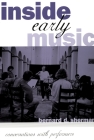 Inside Early Music: Conversations with Performers By Bernard D. Sherman Cover Image