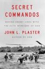 Secret Commandos: Behind Enemy Lines with the Elite Warriors of SOG By John L. Plaster Cover Image