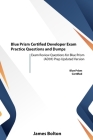 Blue Prism Certified Developer Exam Practice Questions and Dumps: Exam Review Questions for Blue Prism (AD01) Prep Updated Version Cover Image