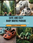 Cute and Cozy Baby Bootie Parade: Crafting 60 Charming Baby Footwear Designs with this Book Cover Image