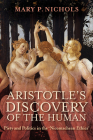 Aristotle's Discovery of the Human: Piety and Politics in the Nicomachean Ethics By Mary P. Nichols Cover Image