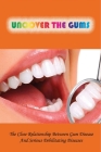 Uncover The Gums: The Close Relationship Between Gum Disease And Serious Debilitating Diseases: Oral Health By Carrol Fresh Cover Image