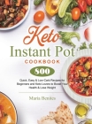 Keto Instant Pot Cookbook: 800 Quick, Easy & Low-Carb Recipes for Beginners and Keto Lovers to Boost Your Health & Lose Weight By Maria Benites Cover Image