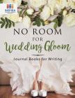 No Room for Wedding Gloom Journal Books for Writing By Planners &. Notebooks Inspira Journals Cover Image
