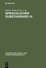 Sprachlicher Substandard III: Standard, Substandard Und Varietätenlinguistik (Konzepte Der Sprach- Und Literaturwissenschaft #45) Cover Image
