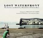 Lost Waterfront: The Decline and Rebirth of Manhattan's Western Shore By Shelley Seccombe (Photographer), Phillip Lopate (Introduction by), Albert K. Butzel (Foreword by) Cover Image