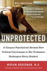Unprotected: A Campus Psychiatrist Reveals How Political Correctness in Her Profession Endangers Every Student Cover Image