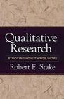 Qualitative Research: Studying How Things Work By Robert E. Stake, PhD Cover Image