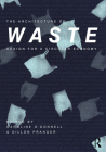 The Architecture of Waste: Design for a Circular Economy By Caroline O'Donnell (Editor), Dillon Pranger (Editor) Cover Image