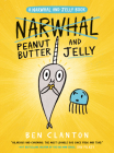 Peanut Butter and Jelly (A Narwhal and Jelly Book #3) By Ben Clanton Cover Image