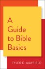 A Guide to Bible Basics By Tyler D. Mayfield Cover Image
