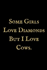 Some Girls Love Diamonds But I Love Cows: A Cow notebook, cow themed gift, cow birthday gift, awesome cow notebook, cow gifts for women, cow gifts for Cover Image