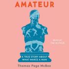 Amateur: A True Story about What Makes a Man Cover Image