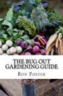The Bug Out Gardening Guide: Growing Survival Food When It Absolutely Matters By Ron Foster Cover Image