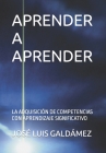 Aprender a Aprender: La Adquisición de Competencias Con Aprendizaje Significativo By José Luis Galdámez Cover Image