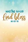 May the Good Lord Bless and Keep You: 6 x 9 Wide Ruled 120 pages (60 sheets) Composition Notebook Glossy Finish Cover Image