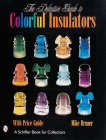 The Definitive Guide to Colorful Insulators (Schiffer Book for Collectors) Cover Image