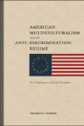 American Multiculturalism and the Anti-Discrimination Regime: The Challenge to Liberal Pluralism By Thomas F. Powers Cover Image