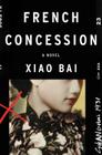 French Concession: A Novel By Xiao Bai Cover Image