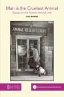 Man is the Cruelest Animal: Essays on the Human-Animal Link By Lyle Munro Cover Image