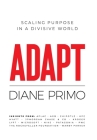 Adapt: Scaling Purpose in a Divisive World By Diane Primo Cover Image
