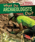 What Do Archaeologists Do? By Benjamin Proudfit Cover Image