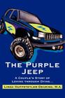 The Purple Jeep: A Couple's Story of Loving through Dying... By Linda Huffstetler-Dearing Cover Image