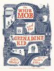 The Whiz Mob and the Grenadine Kid By Colin Meloy, Carson Ellis (Illustrator) Cover Image