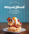 Biscuit Head: New Southern Biscuits, Breakfasts, and Brunch By Jason Roy, Carolyn Roy Cover Image