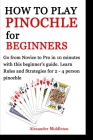 How to Play Pinochle for Beginners: Go from Novice to Pro in 10 minutes with this beginner's guide. Learn Rules and Strategies for 2 - 4 person pinoch By Alexander Middleton Cover Image