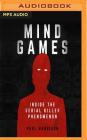 Mind Games: Inside the Serial Killer Phenomenon By Paul Harrison, David Holt (Read by) Cover Image