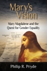Mary's Vision: Mary Magdalene and the Quest for Gender Equality By Philip R. Pryde Cover Image