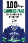 100 Things Canucks Fans Should Know & Do Before They Die (100 Things...Fans Should Know) By Thomas Drance, Mike Halford, John Garrett (Foreword by) Cover Image