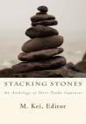 Stacking Stones: An Anthology of Short Tanka Sequences By M. Kei Cover Image