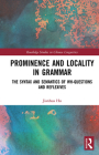 Prominence and Locality in Grammar: The Syntax and Semantics of Wh-Questions and Reflexives (Routledge Studies in Chinese Linguistics) By Jianhua Hu Cover Image