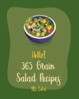 Hello! 365 Grain Salad Recipes: Best Grain Salad Cookbook Ever For Beginners [Book 1] By MS Salad Cover Image