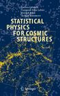 Statistical Physics for Cosmic Structures By Andrea Gabrielli, F. Sylos Labini, Michael Joyce Cover Image