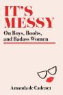 It's Messy: On Boys, Boobs, and Badass Women By Amanda de Cadenet Cover Image