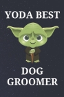 Yoda Best Dog Groomer: Unique Appreciation Gift with Beautiful Design and a Premium Matte Softcover Cover Image