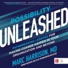 Possibility Unleashed: Pathbreaking Lessons for Making Change Happen in Your Organization and Beyond By Marc Harrison, Danny Campbell (Read by) Cover Image