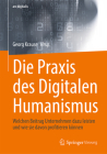 Die PRAXIS Des Digitalen Humanismus: Welchen Beitrag Unternehmen Dazu Leisten Und Wie Sie Davon Profitieren Können By Georg Krause (Editor) Cover Image