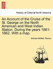 An Account of the Cruise of the St. George on the North American and West Indian Station. During the Years 1861-1862. with a Map. By Nicholas Belfield Dennys Cover Image