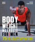 Bodyweight Workouts for Men: 75 Anytime, Anywhere Exercises to Build a Better Body By Sean Bartram Cover Image